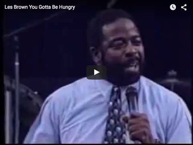 Les Brown – “You Gotta Be Hungry”